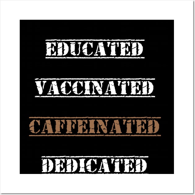 Educated Vaccinated Caffeinated Dedicated best gift funny nurse coffe Wall Art by flooky